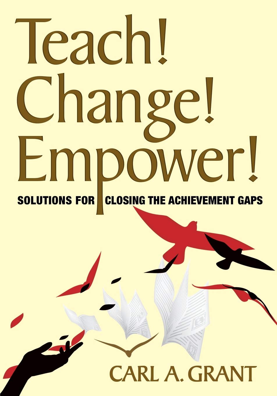 Teach! Change! Empower!: Solutions for Closing the Achievement Gaps,Used