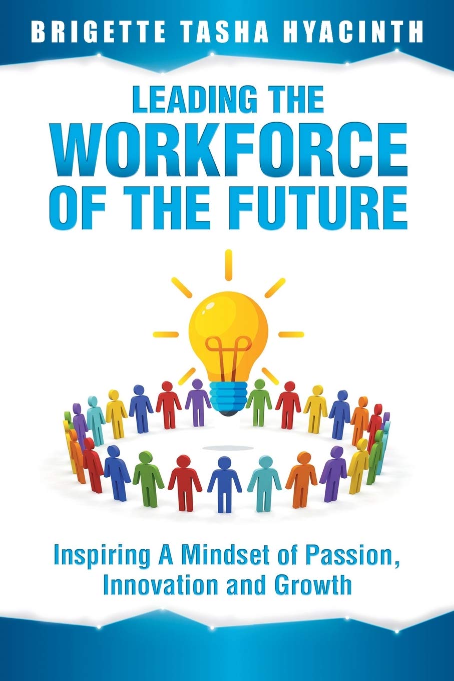 Leading the Workforce of the Future: Inspiring a Mindset of Passion, Innovation and Growth,New
