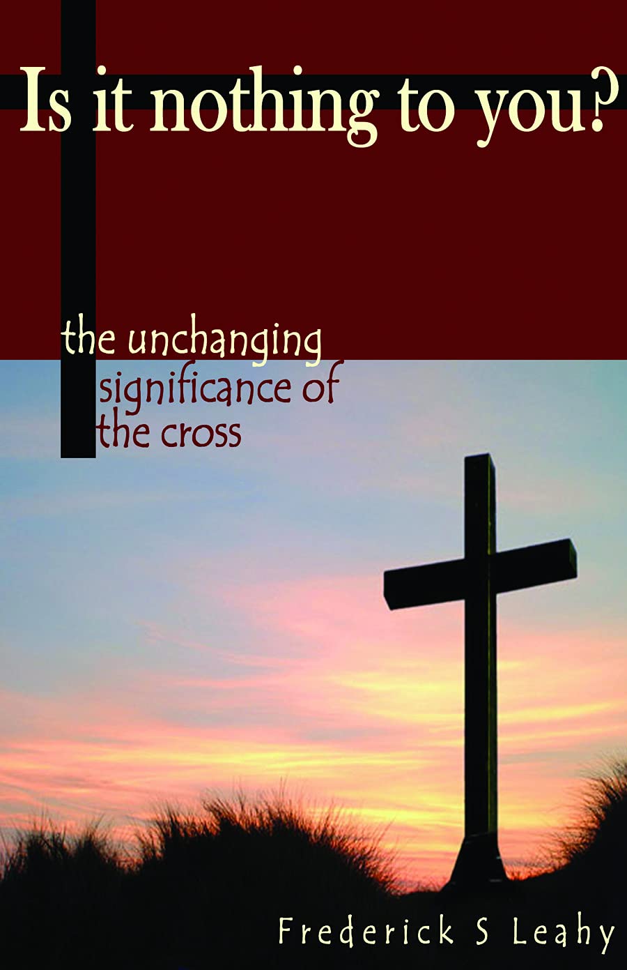 Is It Nothing To You?: The Unchanging Significance Of The Cross,Used