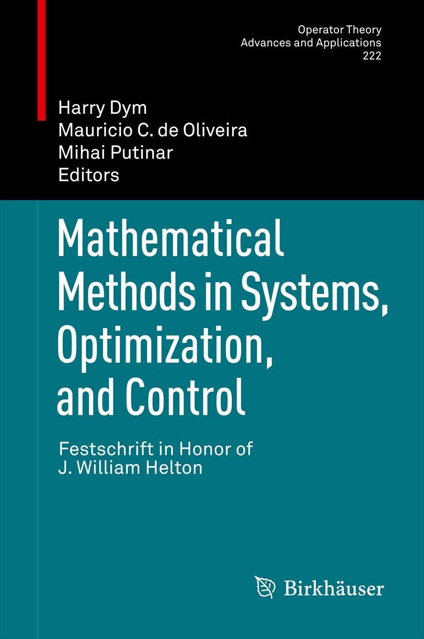 Mathematical Methods in Systems, Optimization, and Control: Festschrift in Honor of J. William Helton (Operator Theory: Advances,Used