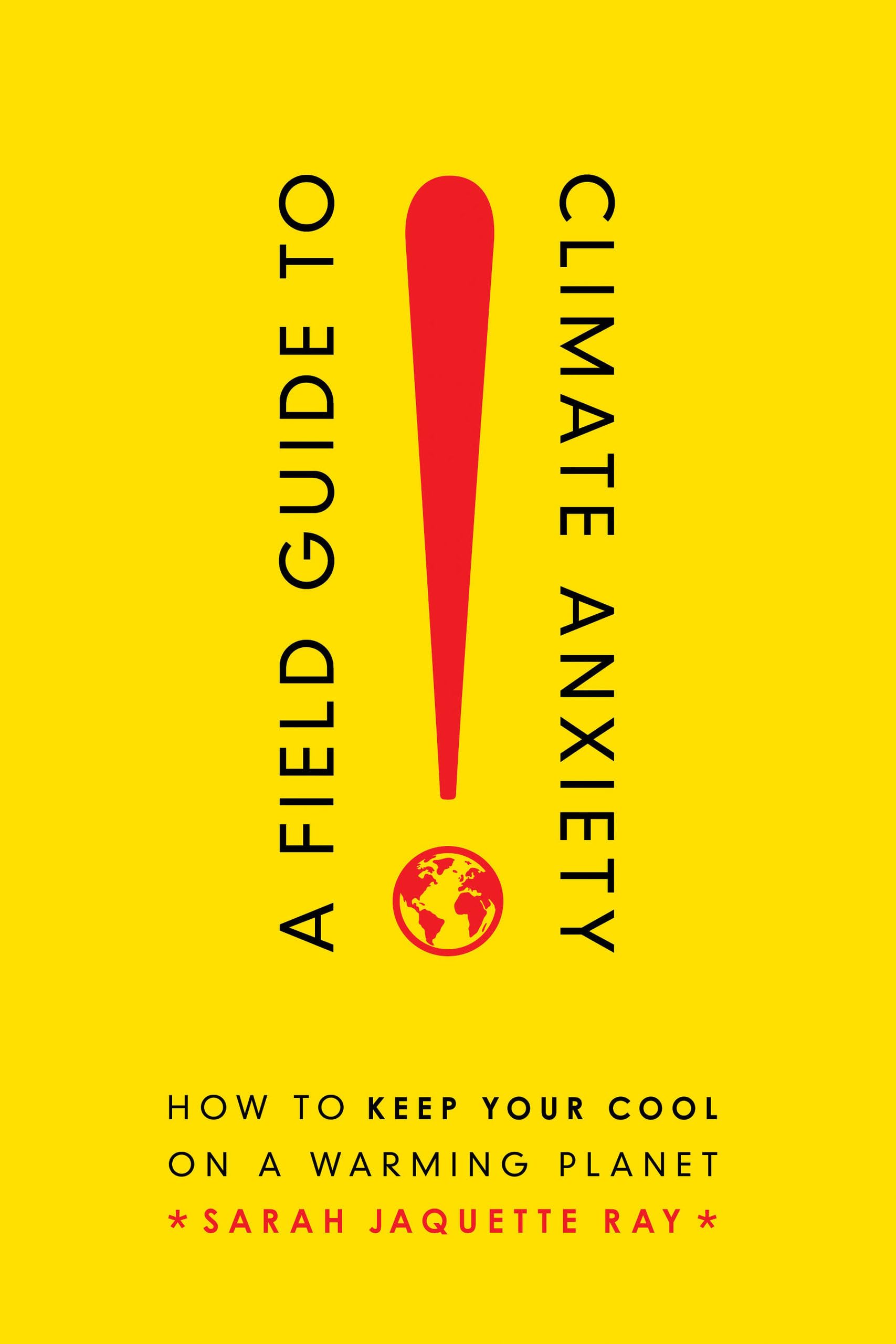 Field Guide to Climate Anxiety: How to Keep Your Cool on a Warming Planet,Used
