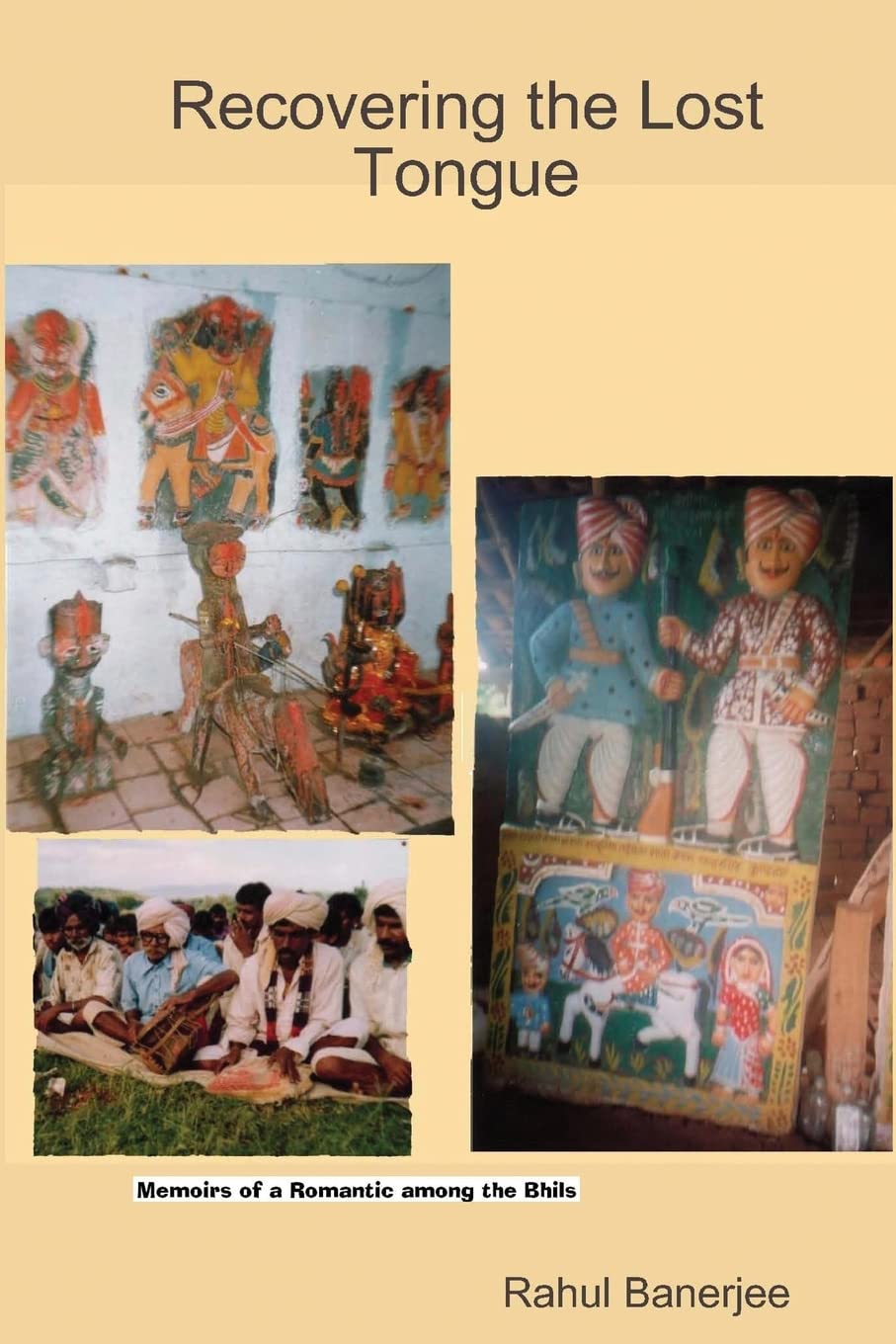 Recovering The Lost Tongue: Memoirs Of A Romantic Among The Bhils,Used
