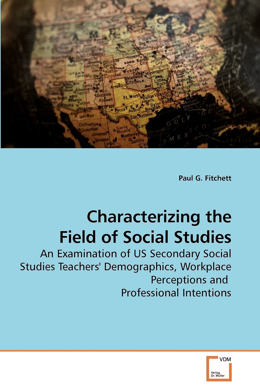 Characterizing the Field of Social Studies: An Examination of US Secondary Social Studies Teachers' Demographics, Workplace Perc,Used