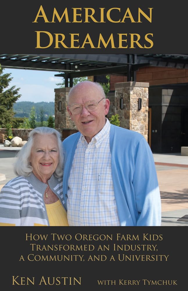 American Dreamers: How Two Oregon Farm Kids Transformed an Industry, a Community, and a University,Used