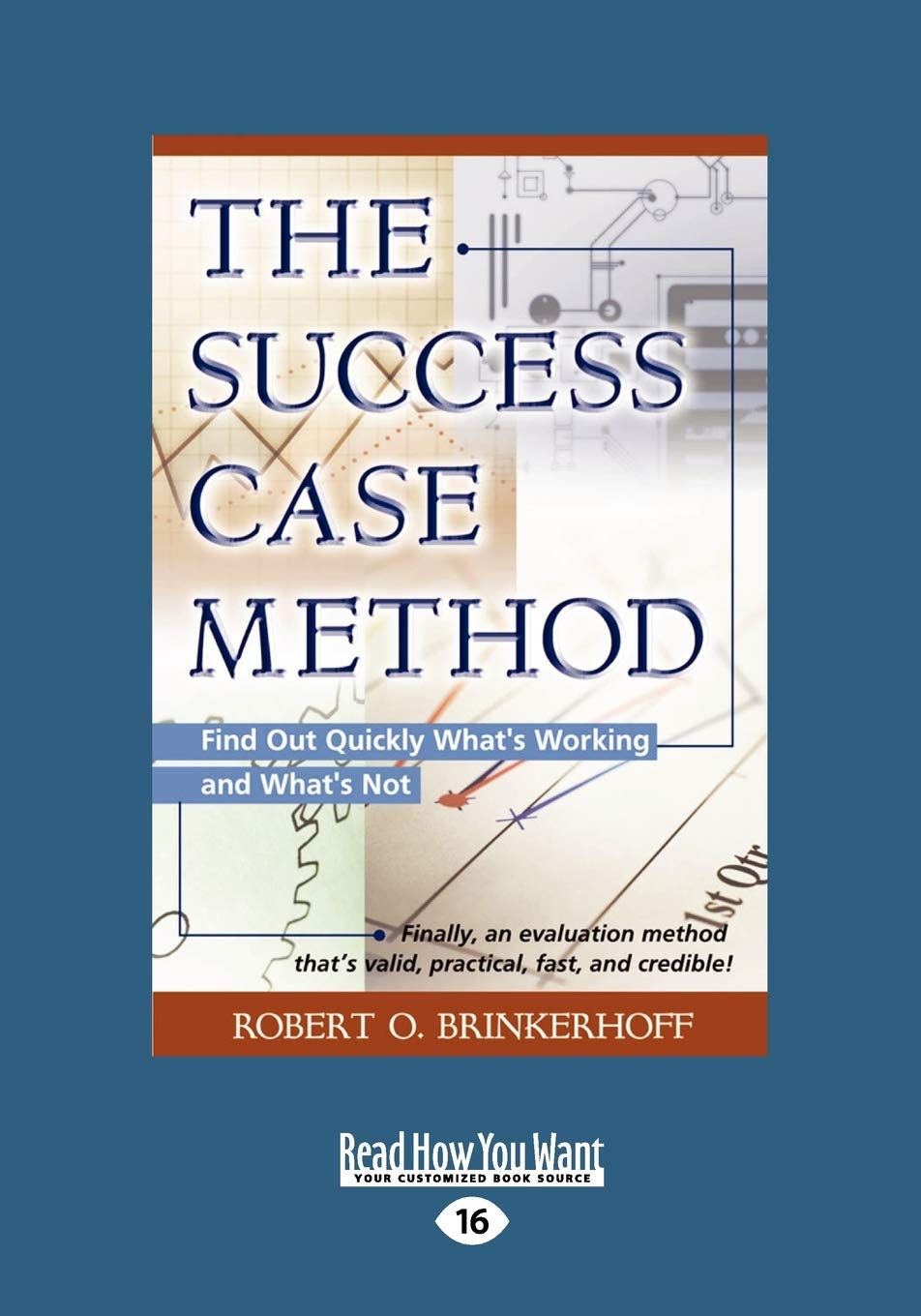 The Success Case Method: The Success Case Method: Find Out Quickly Whats Working And Whats Not (Large Print 16Pt),Used