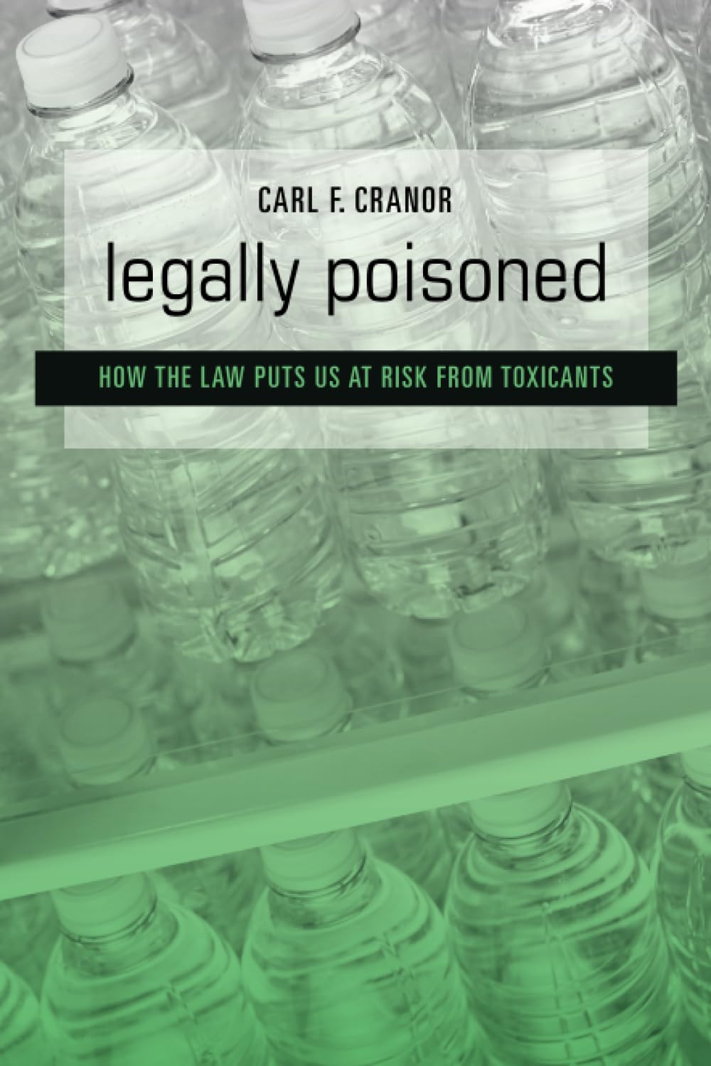 Legally Poisoned: How The Law Puts Us At Risk From Toxicants,New