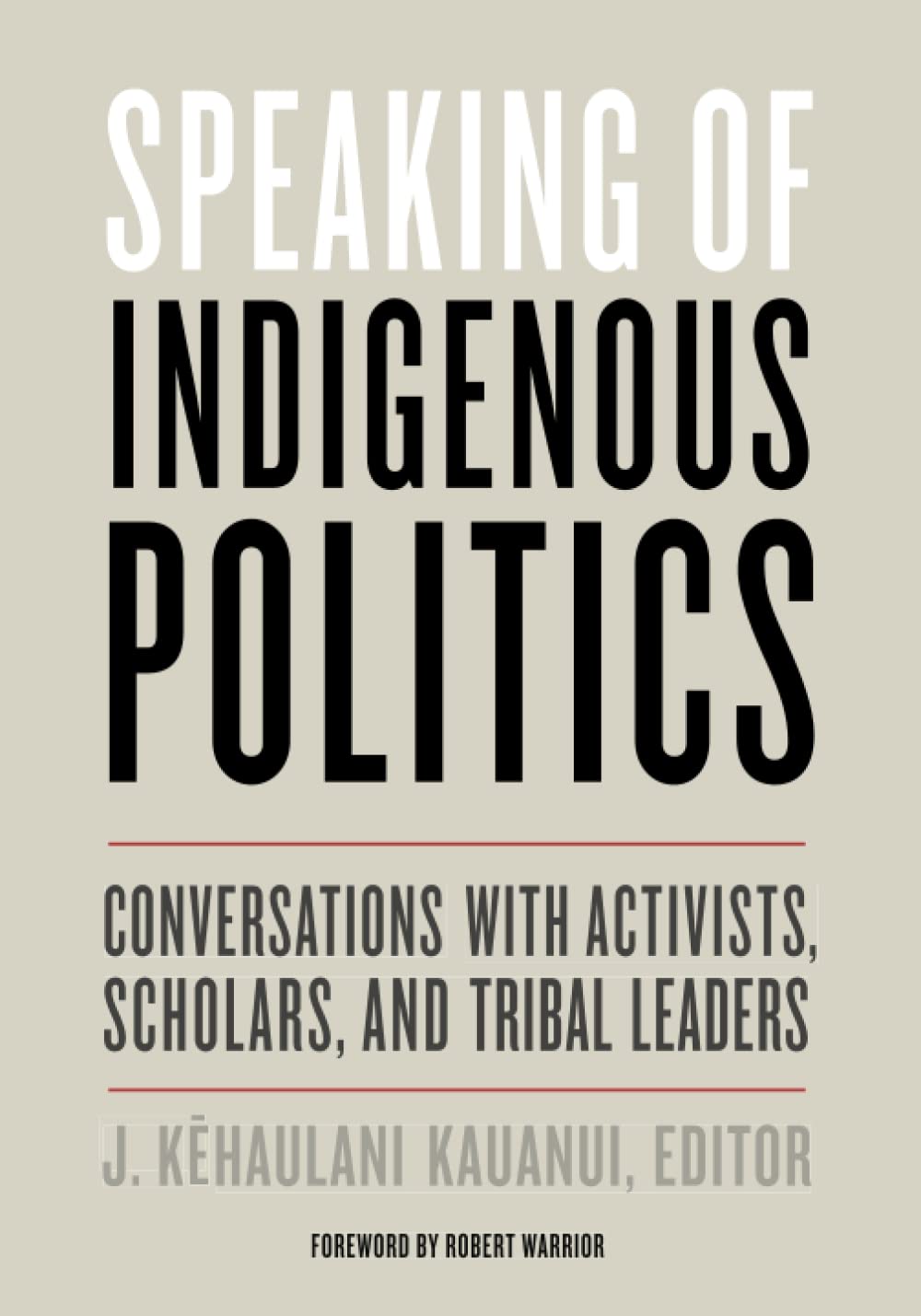 Speaking of Indigenous Politics: Conversations with Activists, Scholars, and Tribal Leaders (Indigenous Americas),Used