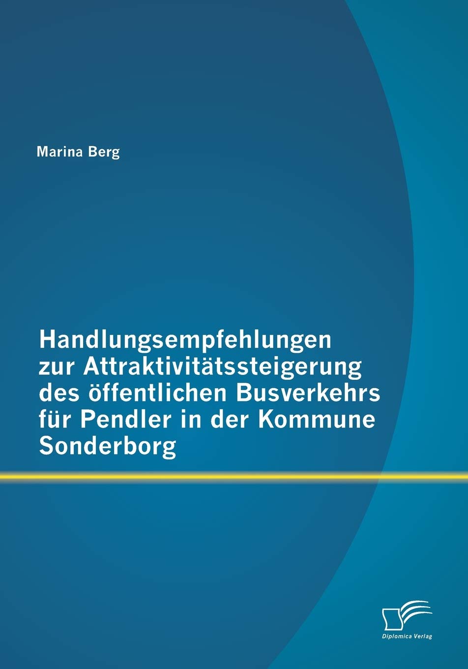 Handlungsempfehlungen zur Attraktivittssteigerung des ffentlichen Busverkehrs fr Pendler in der Kommune Sonderborg (German Editi,Used