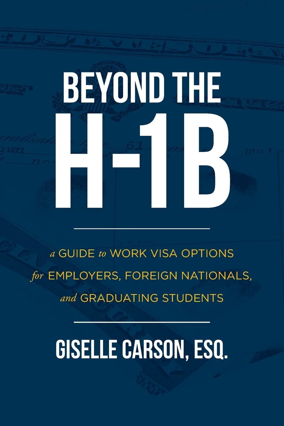 Beyond the H1B: A Guide to Work Visa Options for Employers, Foreign Nationals, and Graduating Students,Used