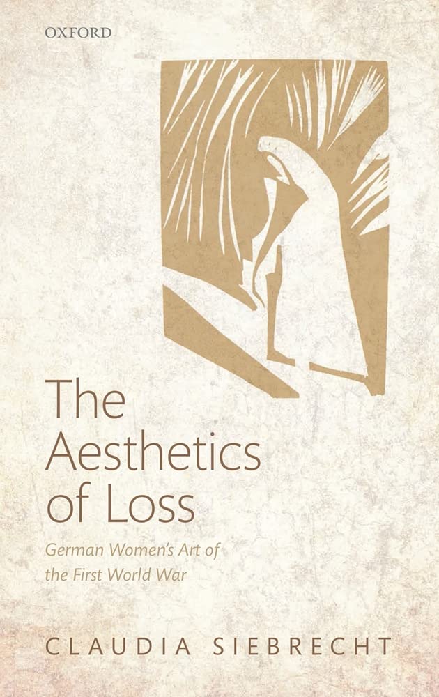 The Aesthetics of Loss: German Women's Art of the First World War,Used