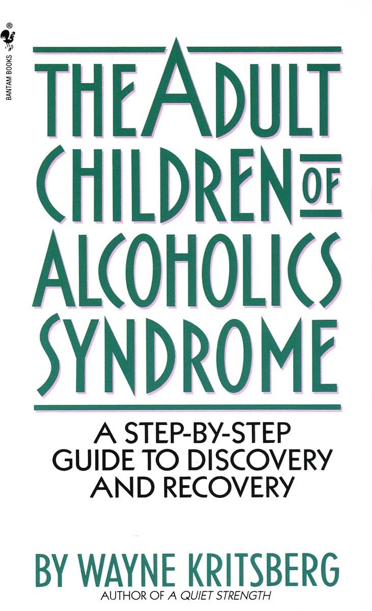 Adult Children Of Alcoholics Syndrome: A Step By Step Guide To Discovery And Recovery