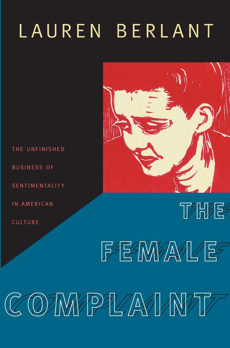 The Female Complaint: The Unfinished Business Of Sentimentality In American Culture,New