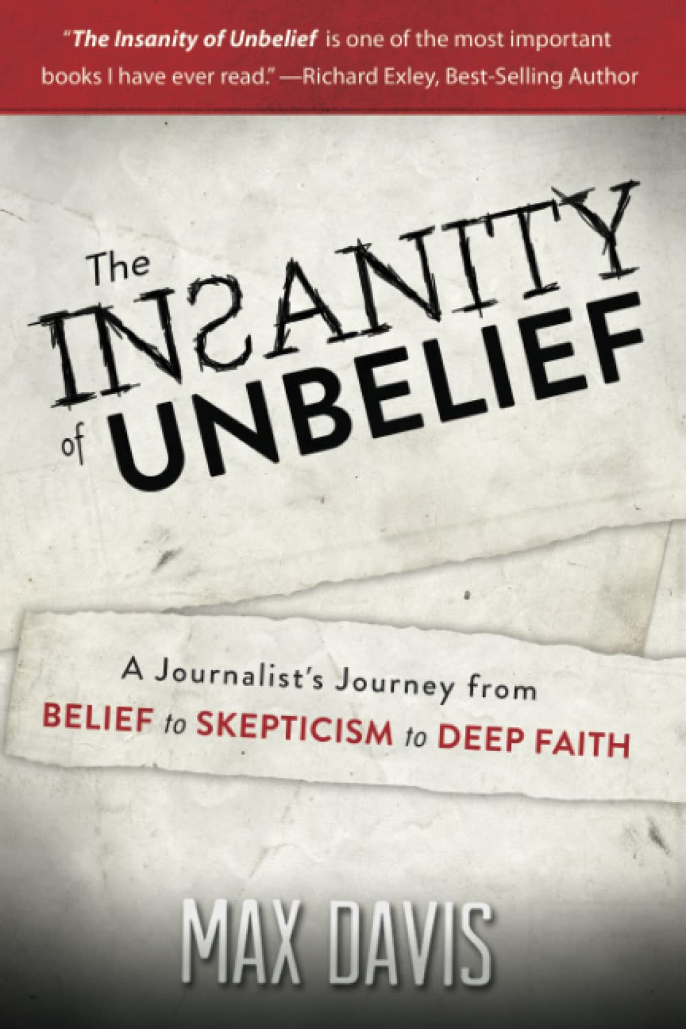 The Insanity of Unbelief: A Journalist's Journey fro Belief to Skepticism to Deep Faith,Used