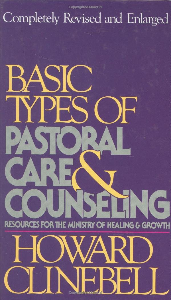 Basic Types of Pastoral Care & Counseling Revised: Resources for the Ministry of Healing & Growth,New