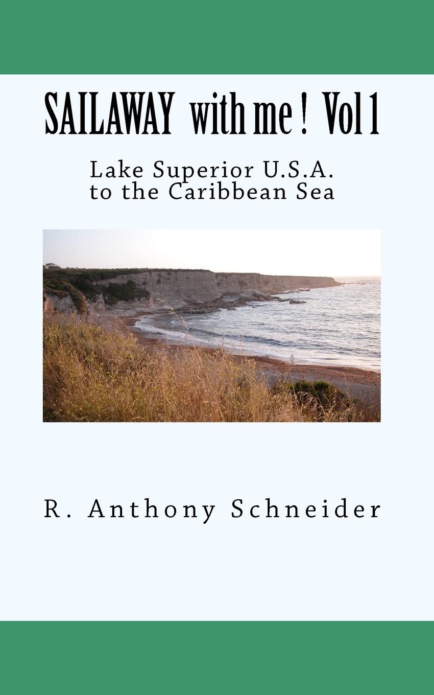SAILAWAY with me ! Vol 1: Lake Superior U.S.A. to the Caribbean Sea,New