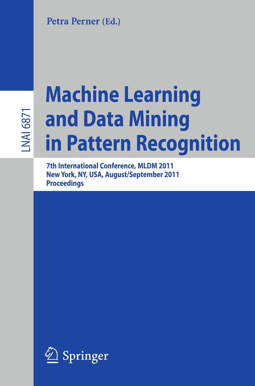Machine Learning and Data Mining in Pattern Recognition: 7th International Conference, MLDM 2011, New York, NY, USA, August 30S,Used
