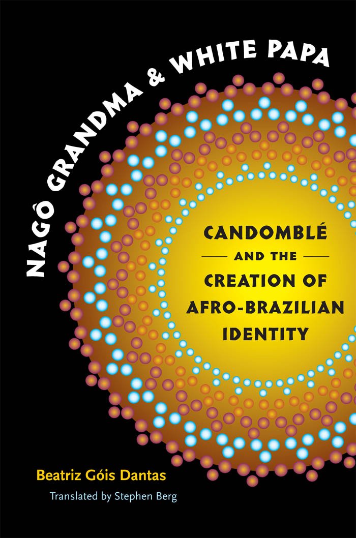 Nago Grandma And White Papa: Candomble And The Creation Of Afrobrazilian Identity (Latin America In Translation/En Traduccin/,Used