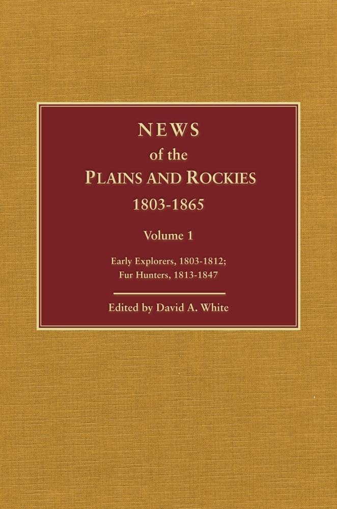 News of the Plains and Rockies, 18031865: Original Narratives of Overland Travel and Adventure Selected from the WagnerCamp an,Used
