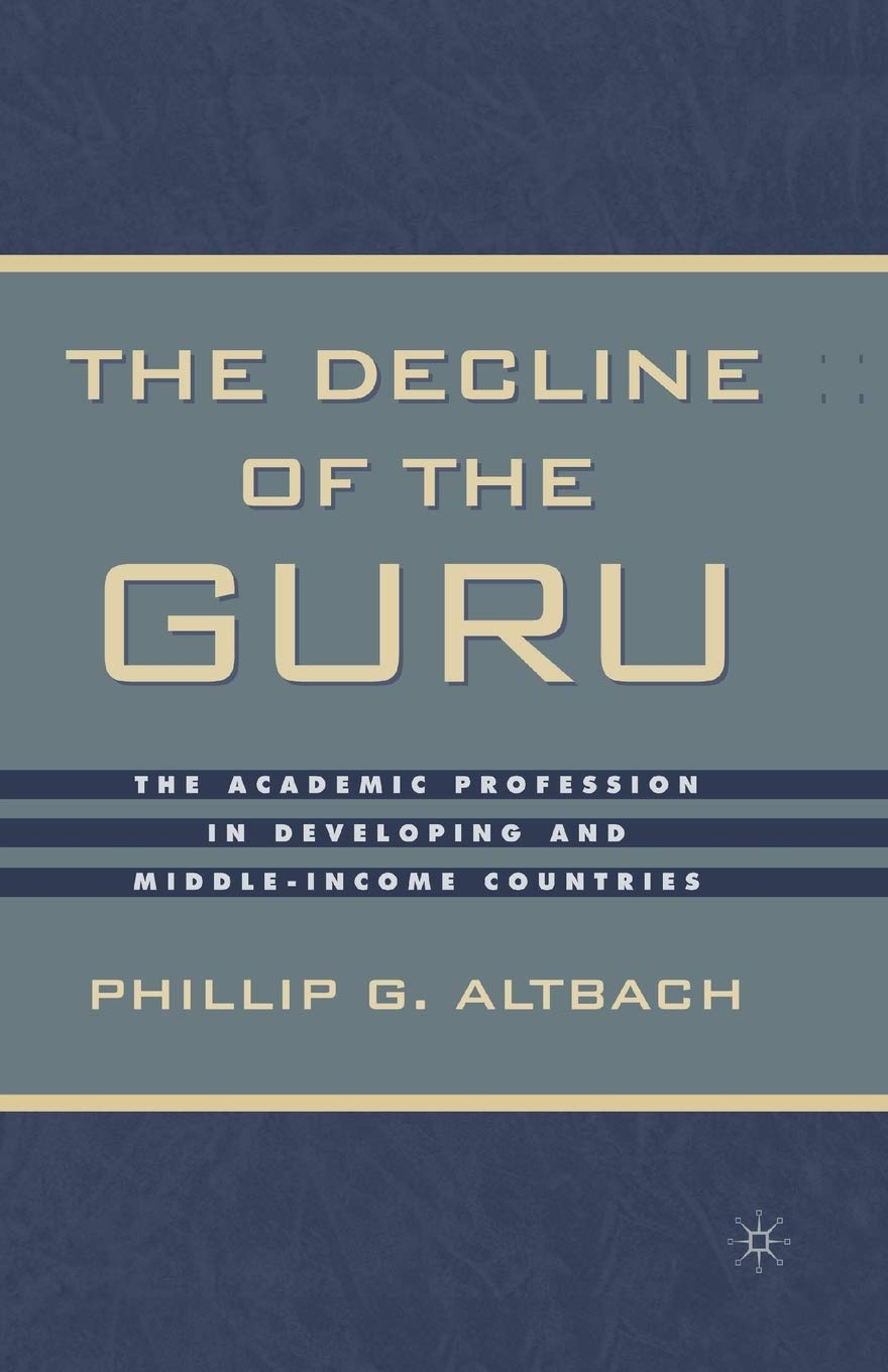 The Decline of the Guru: The Academic Profession in Developing and MiddleIncome Countries,New