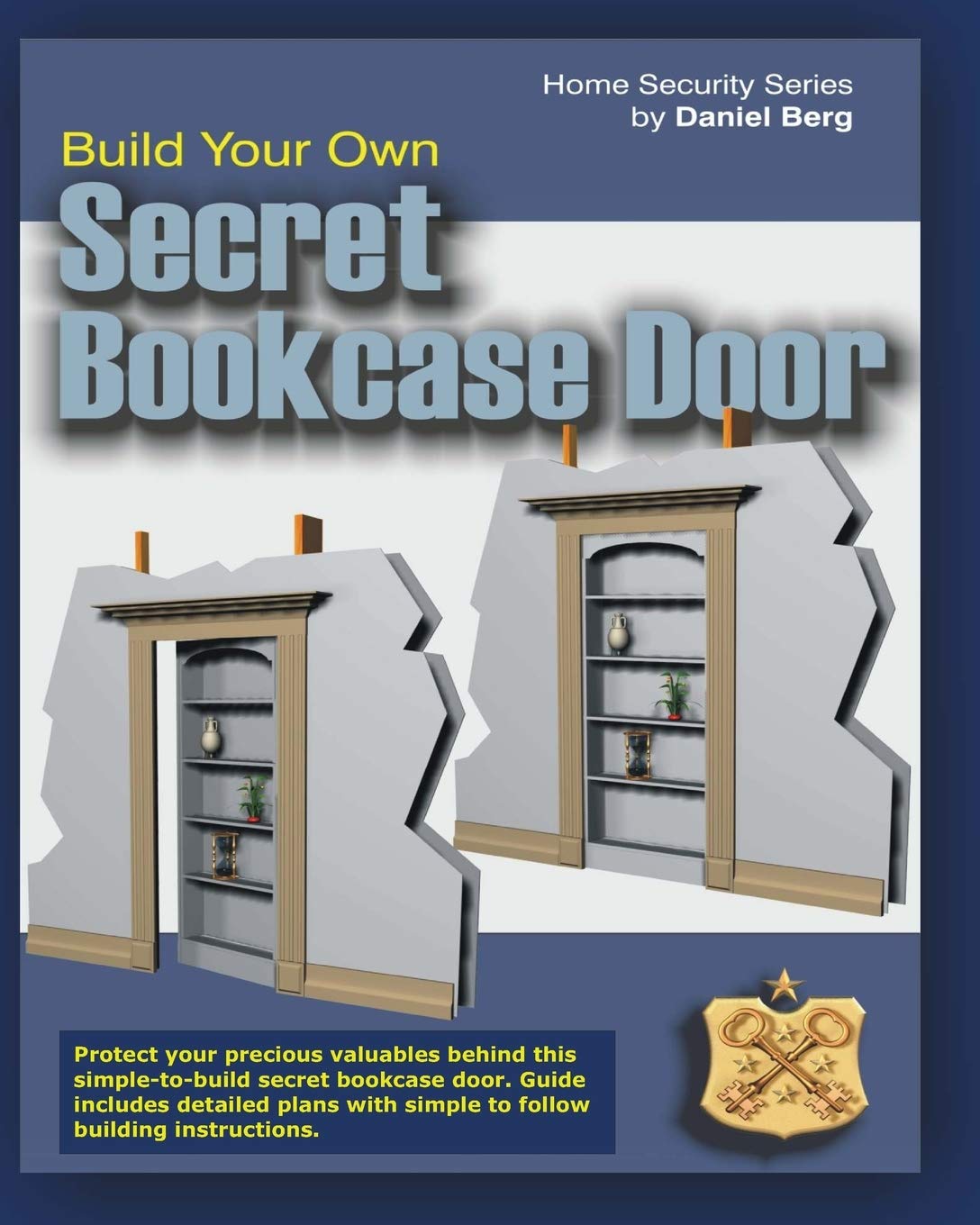 Build Your Own Secret Bookcase Door: Complete Guide With Detailed Plans for Building your own Secret Bookcase Door (Home Securit,New