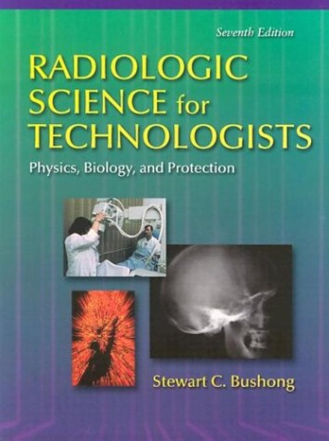 Radiologic Science for Technologists Physics, Biology, and Protection: Physics, Biology, and Protection,Used