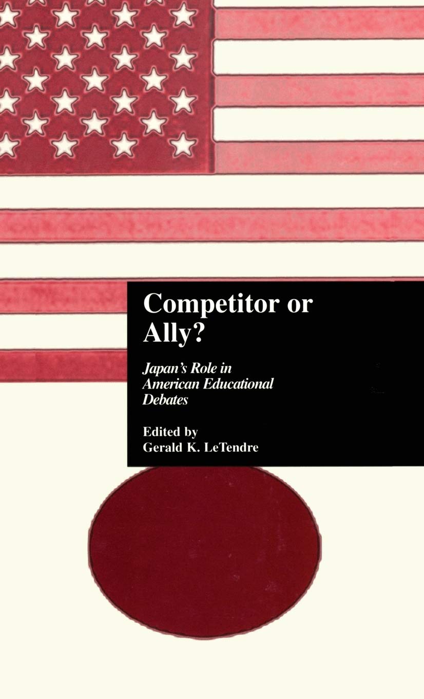 Competitor Or Ally?: Japan'S Role In American Educational Debates (Reference Books In International Education),Used