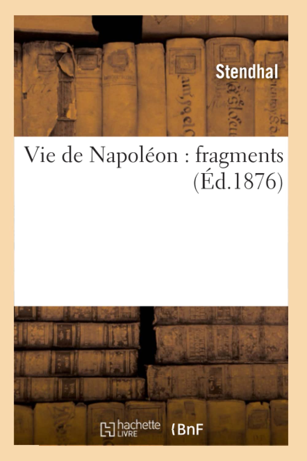 Vie De Napolon: Fragments (D.1876) (Histoire) (French Edition),New