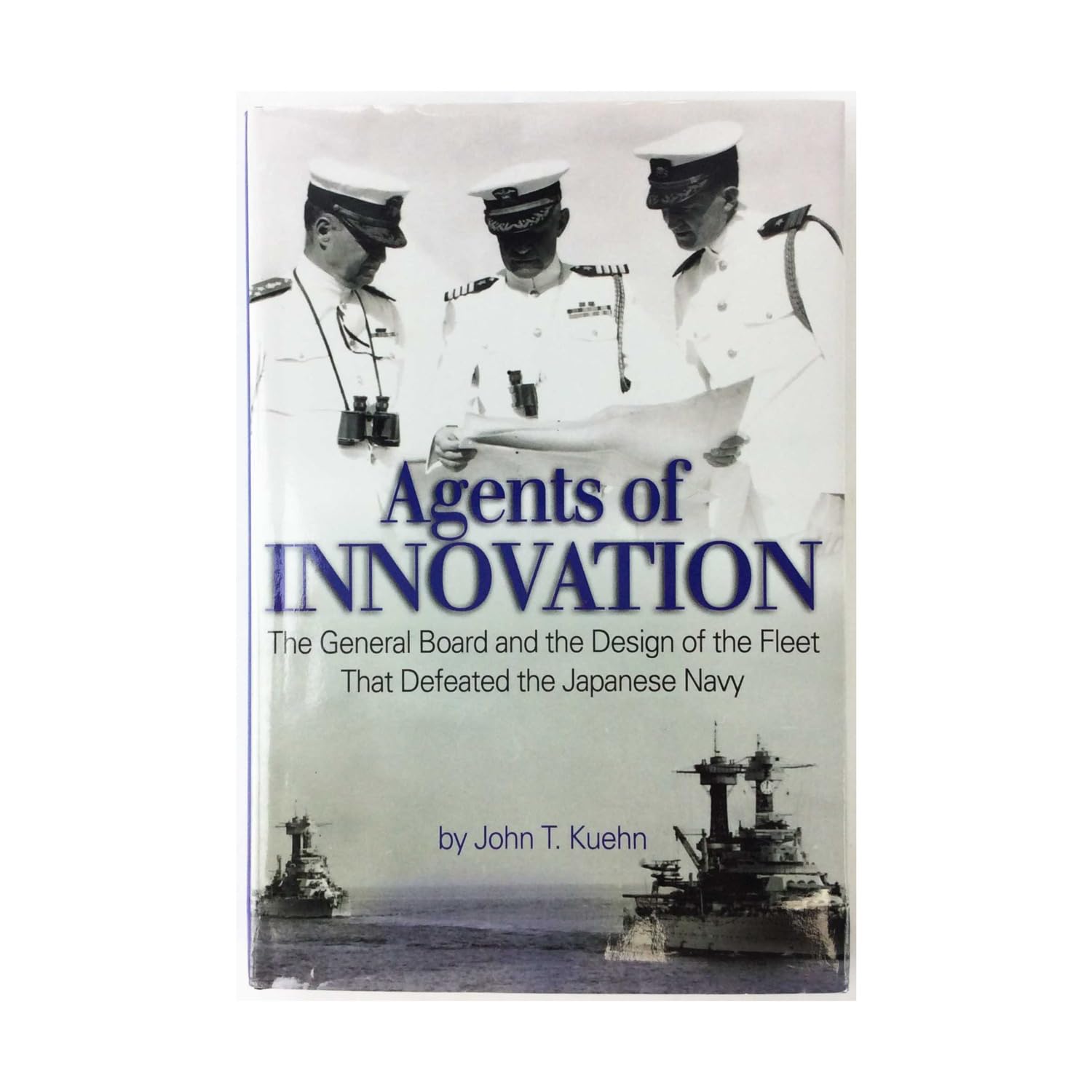 Agents Of Innovation: The General Board And The Design Of The Fleet That Defeated The Japanese Navy