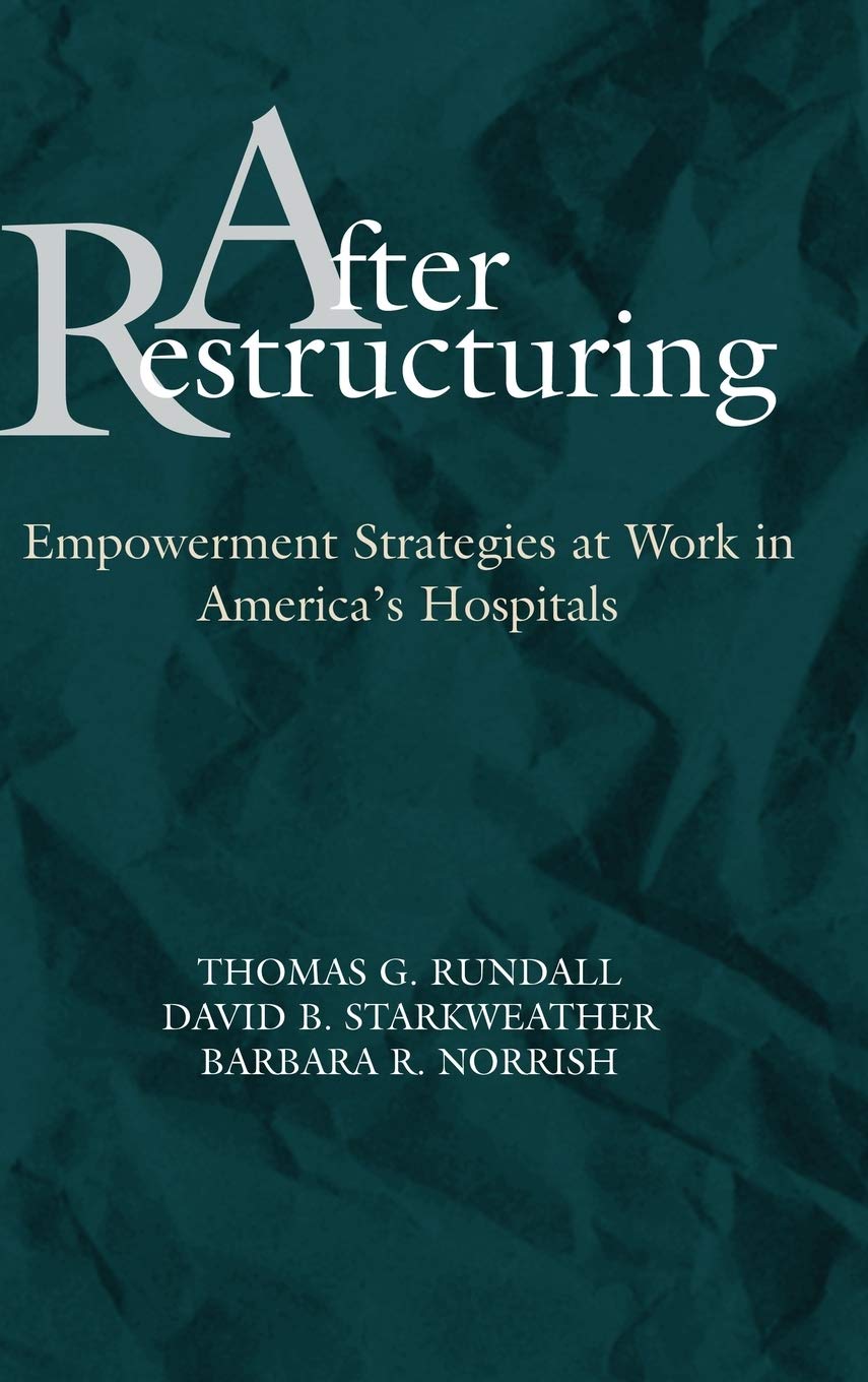 After Restructuring: Empowerment Strategies at Work in America's Hospitals,Used