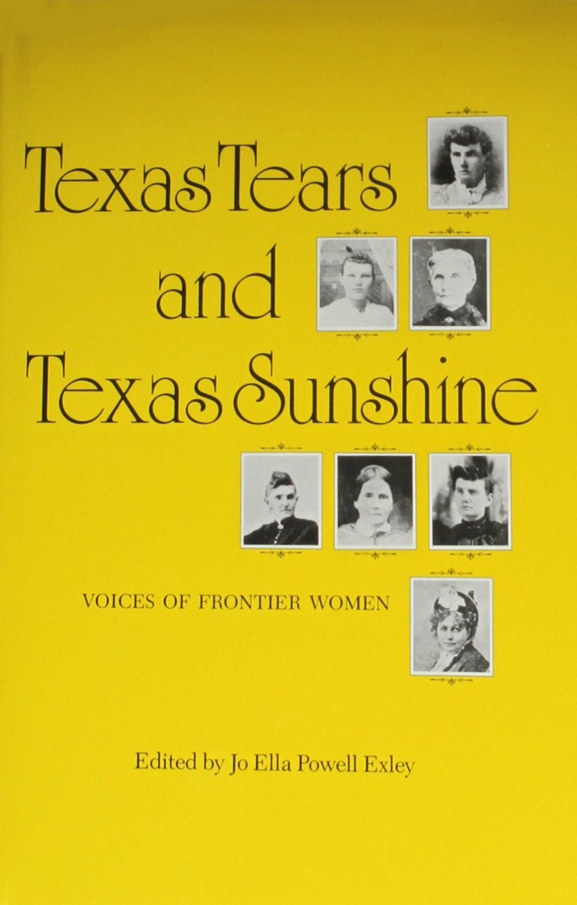 Texas Tears and Texas Sunshine: Voices of Frontier Women (Centennial Series of the Association of Former Students, Texas A&M Uni,Used