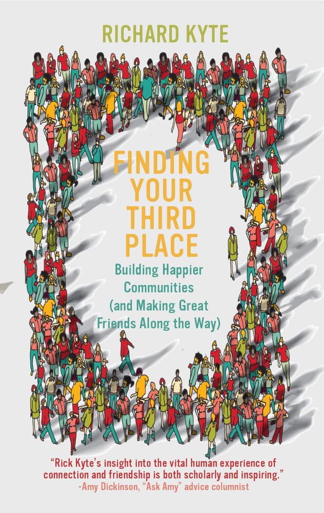 Finding Your Third Place: Building Happier Communities (and Making Great Friends Along the Way),New