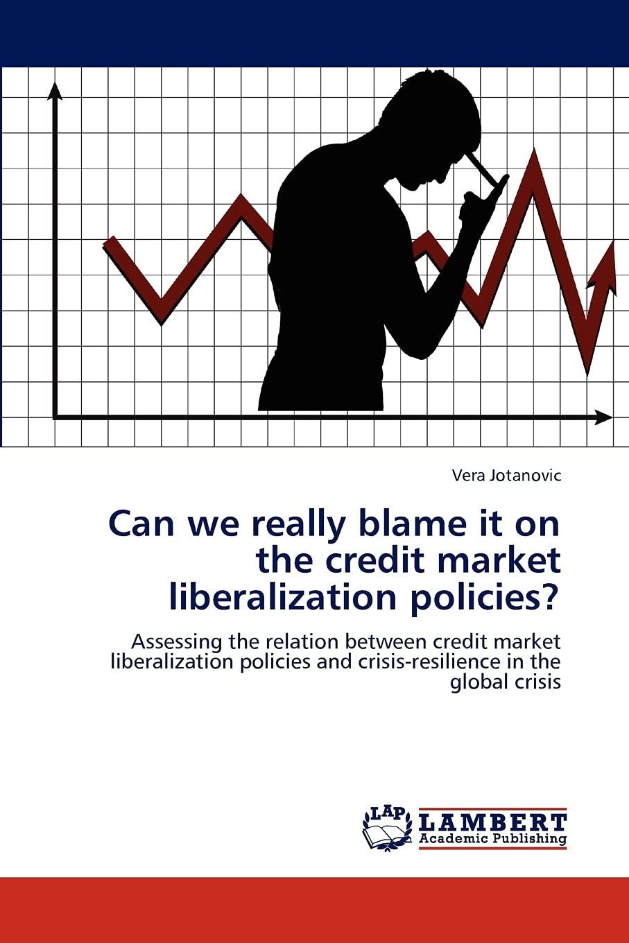 Can we really blame it on the credit market liberalization policies?: Assessing the relation between credit market liberalizatio,Used