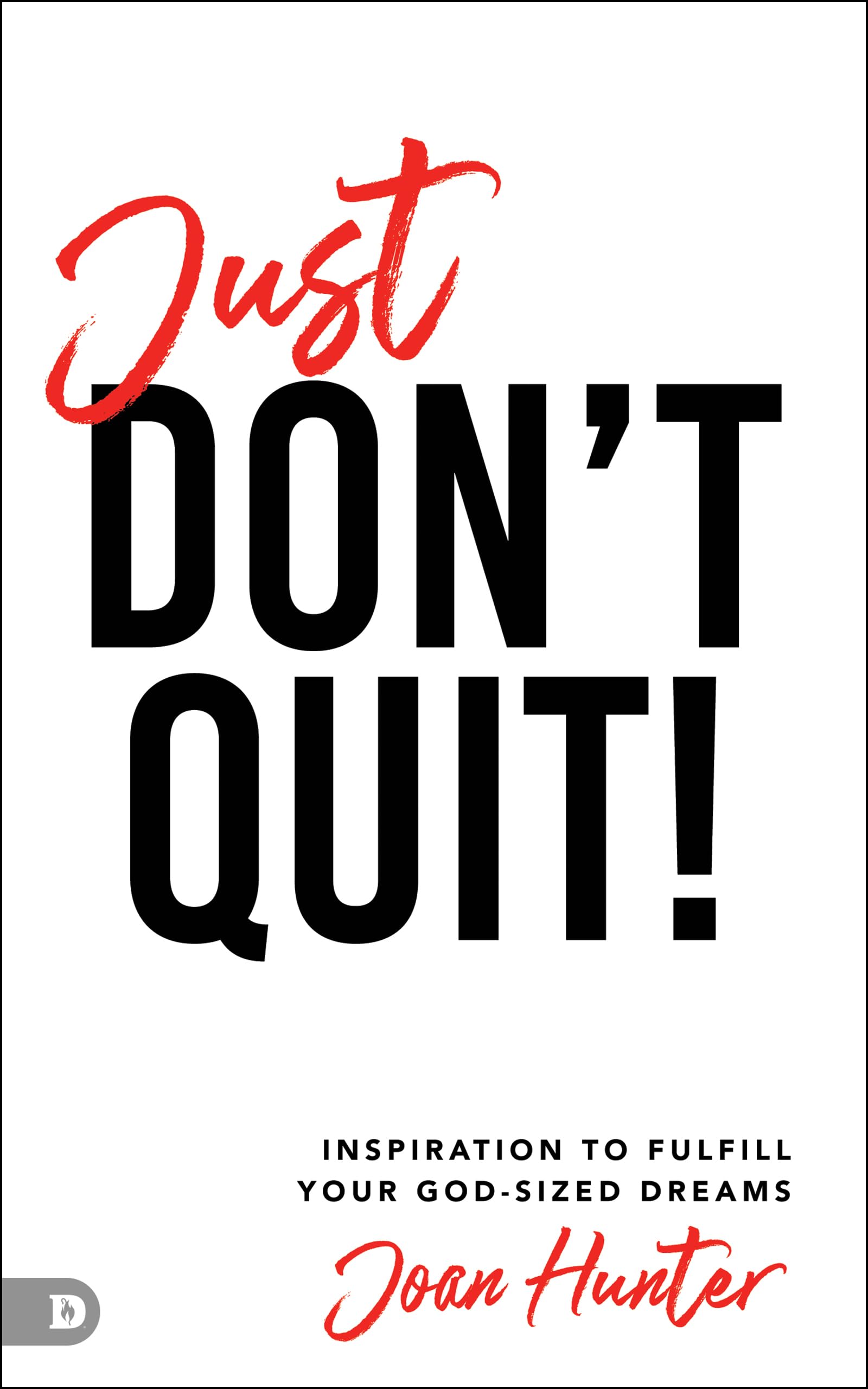 Just Don't Quit!: Inspiration to Fulfill Your GodSized Dreams,Used