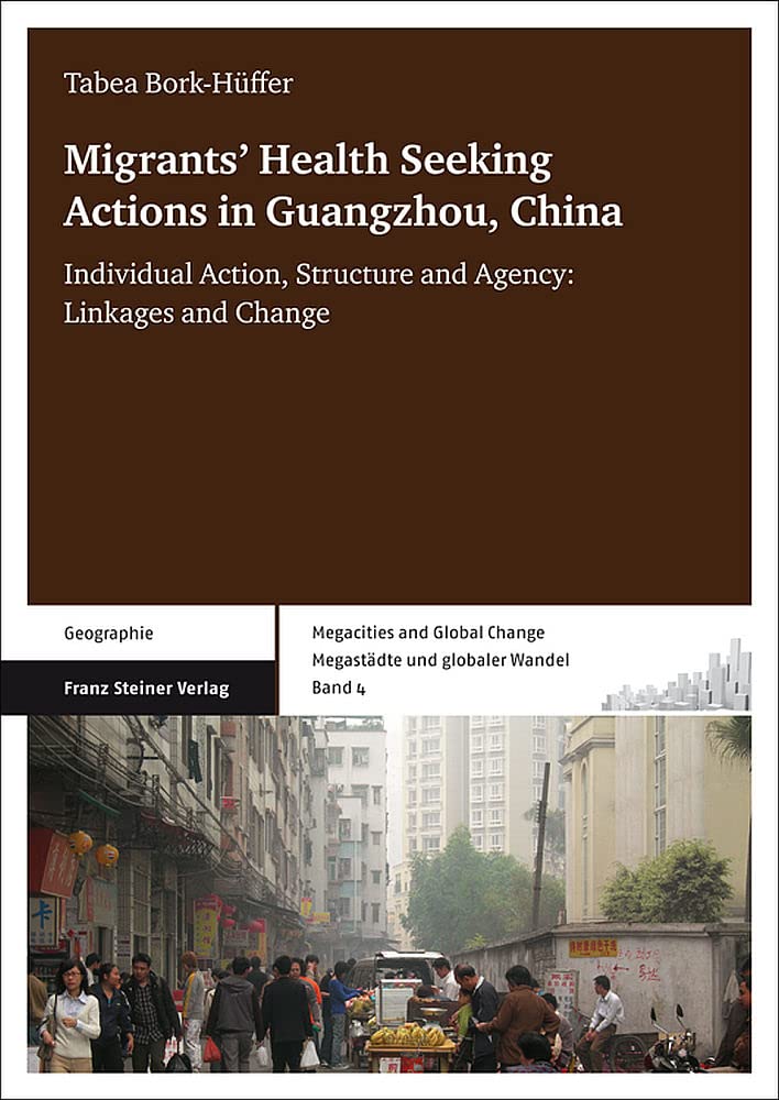 Migrants' Health Seeking Actions In Guangzhou, China: Individual Action, Structure And Agency: Linkages And Change (Megacities A,Used