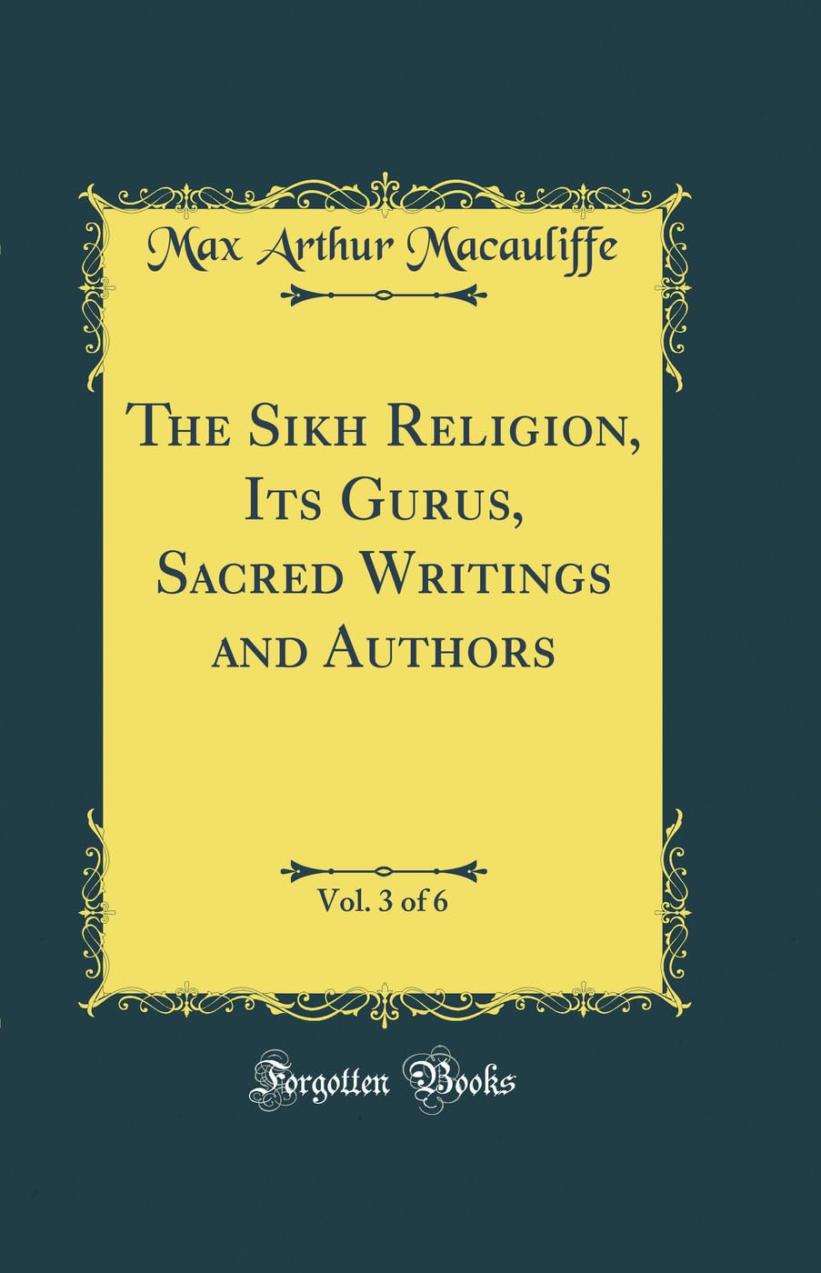 The Sikh Religion, Vol. 3 of 6: Its Gurus, Sacred Writings and Authors (Classic Reprint),Used