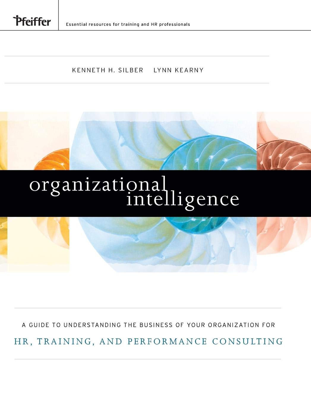 Organizational Intelligence: A Guide To Understanding The Business Of Your Organization For Hr, Training, And Performance Consul