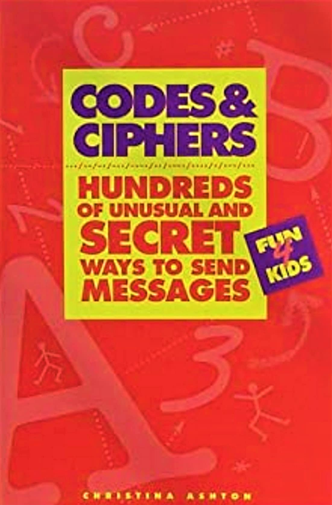 Codes And Ciphers: Hundreds Of Unusual And Secret Ways To Send Messages,New