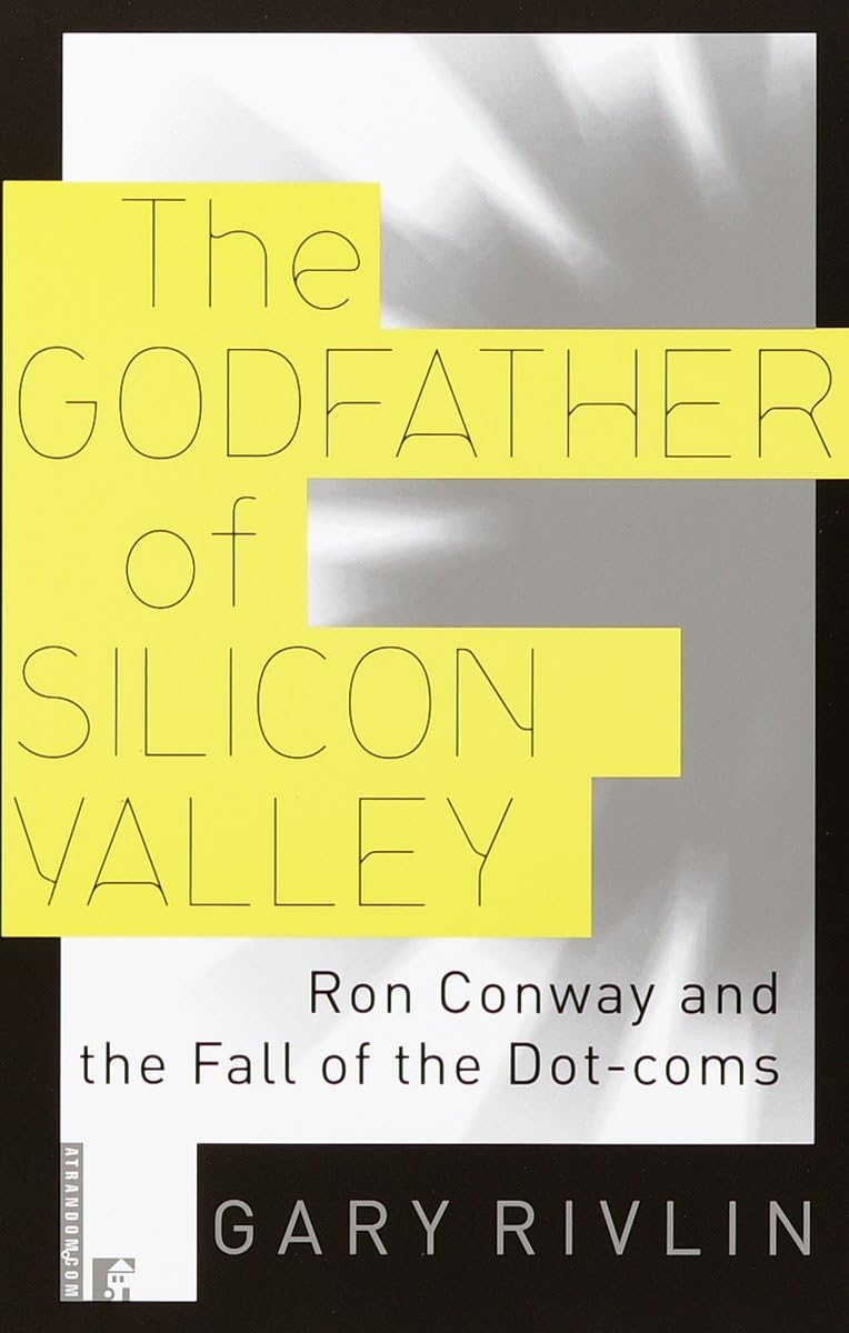 The Godfather Of Silicon Valley: Ron Conway And The Fall Of The Dotcoms,New