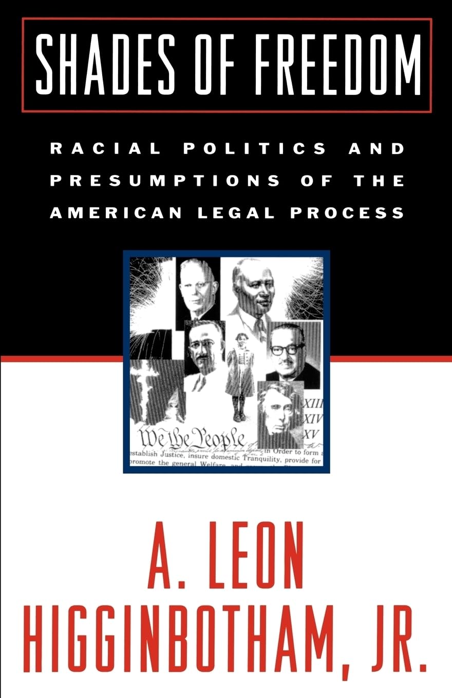 Shades Of Freedom: Racial Politics And Presumptions Of The American Legal Process,New