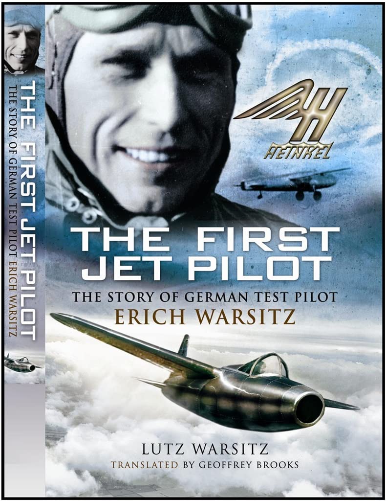 First Jet Pilot: The Story of German Test Pilot Erich Warsitz,New