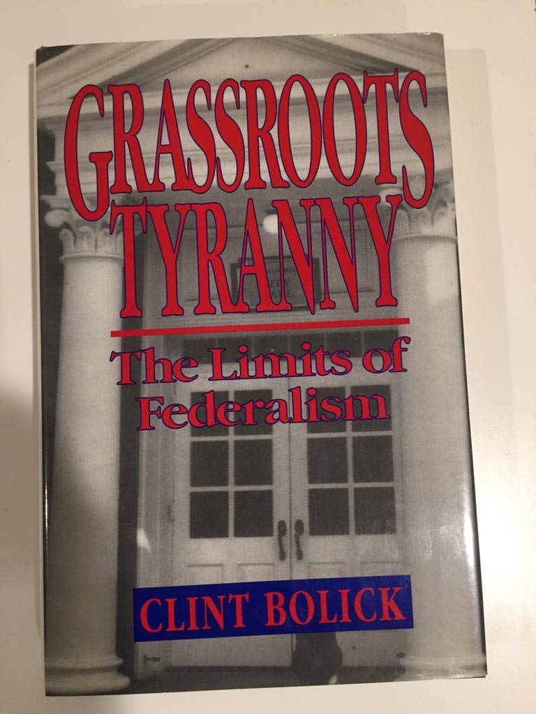 Grassroots Tyranny: The Limits of Federalism,Used
