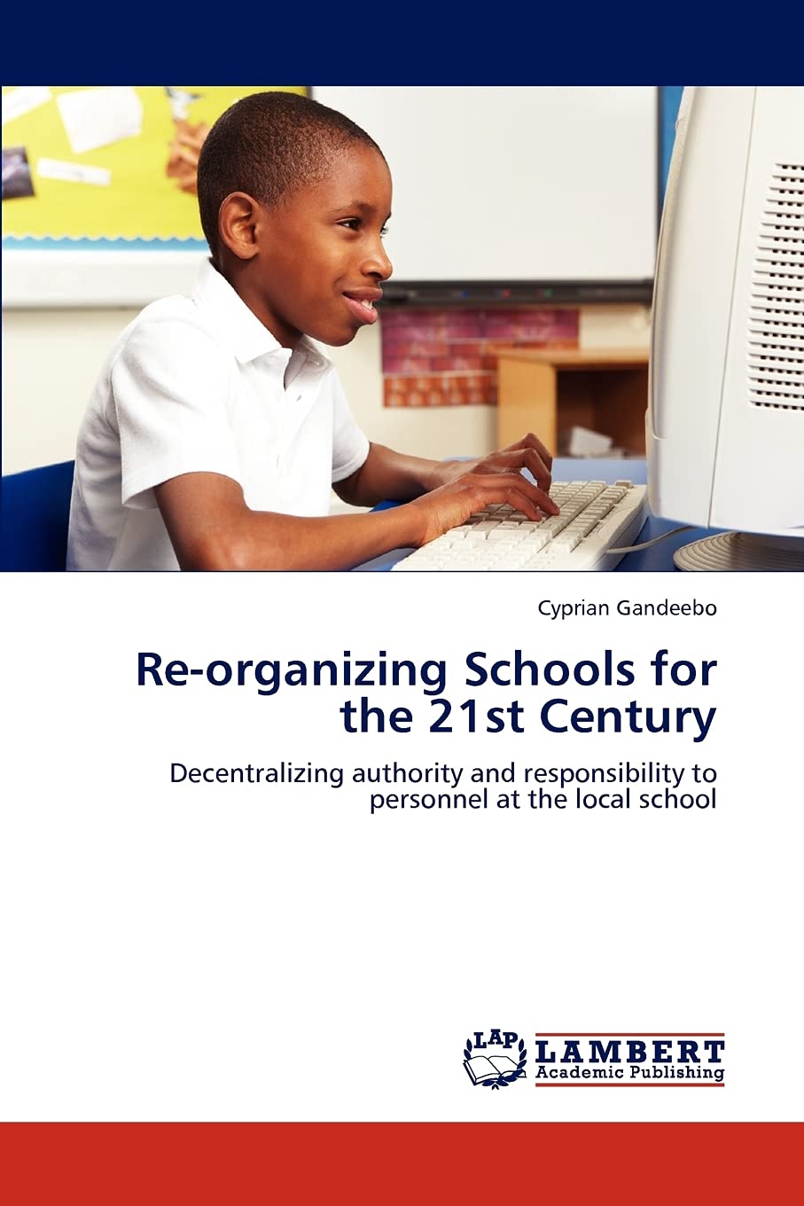 Reorganizing Schools for the 21st Century: Decentralizing authority and responsibility to personnel at the local school,Used