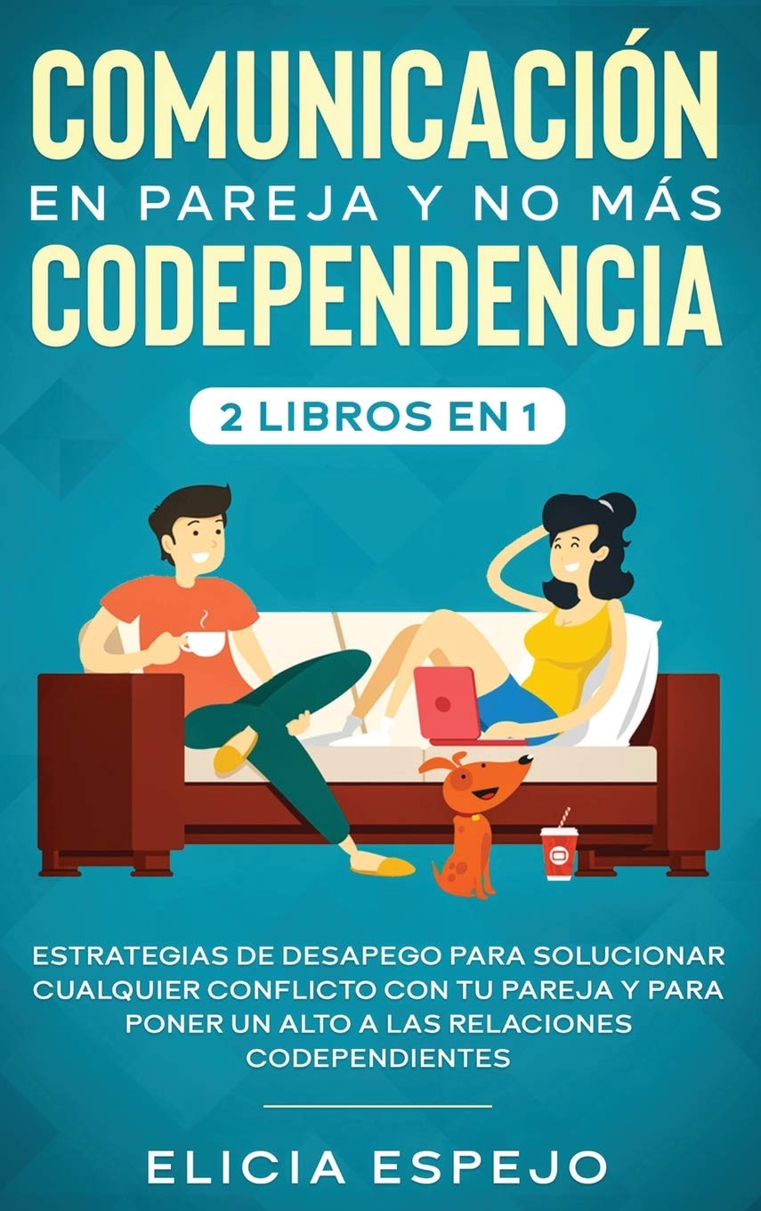 Comunicacin en pareja y no ms codependencia 2 libros en 1: Estrategias de desapego para solucionar cualquier conflicto con t,Used