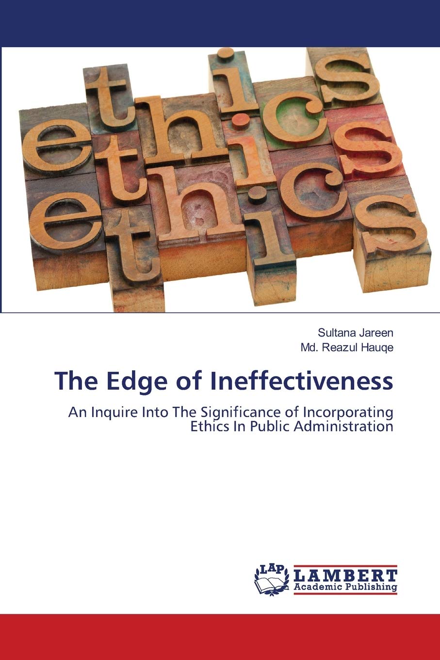 The Edge of Ineffectiveness: An Inquire Into The Significance of Incorporating Ethics In Public Administration,Used