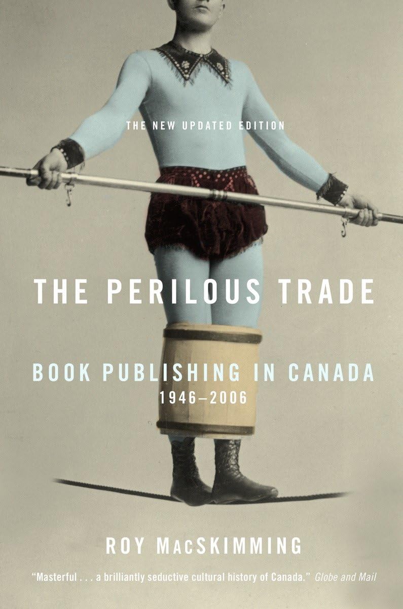 The Perilous Trade: Book Publishing in Canada, 19462006,Used
