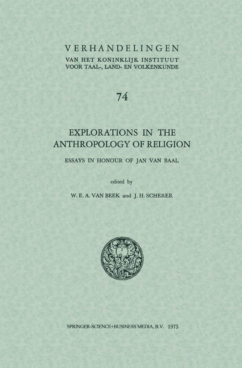 Explorations in the anthropology of religion: Essays in Honour of Jan van Baal (Verhandelingen van het Koninklijk Instituut voor,Used