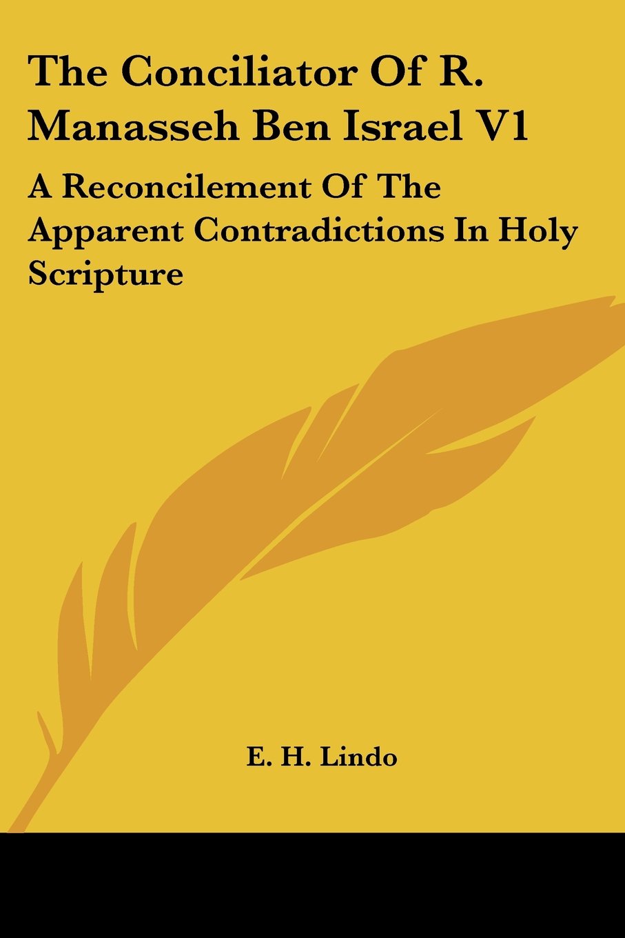 The Conciliator Of R. Manasseh Ben Israel V1: A Reconcilement Of The Apparent Contradictions In Holy Scripture,Used
