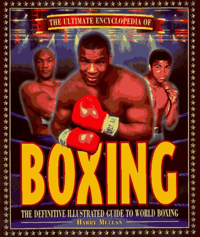 The Ultimate Encyclopedia of Boxing: The Definitive Illustrated Guide to World Boxing,Used