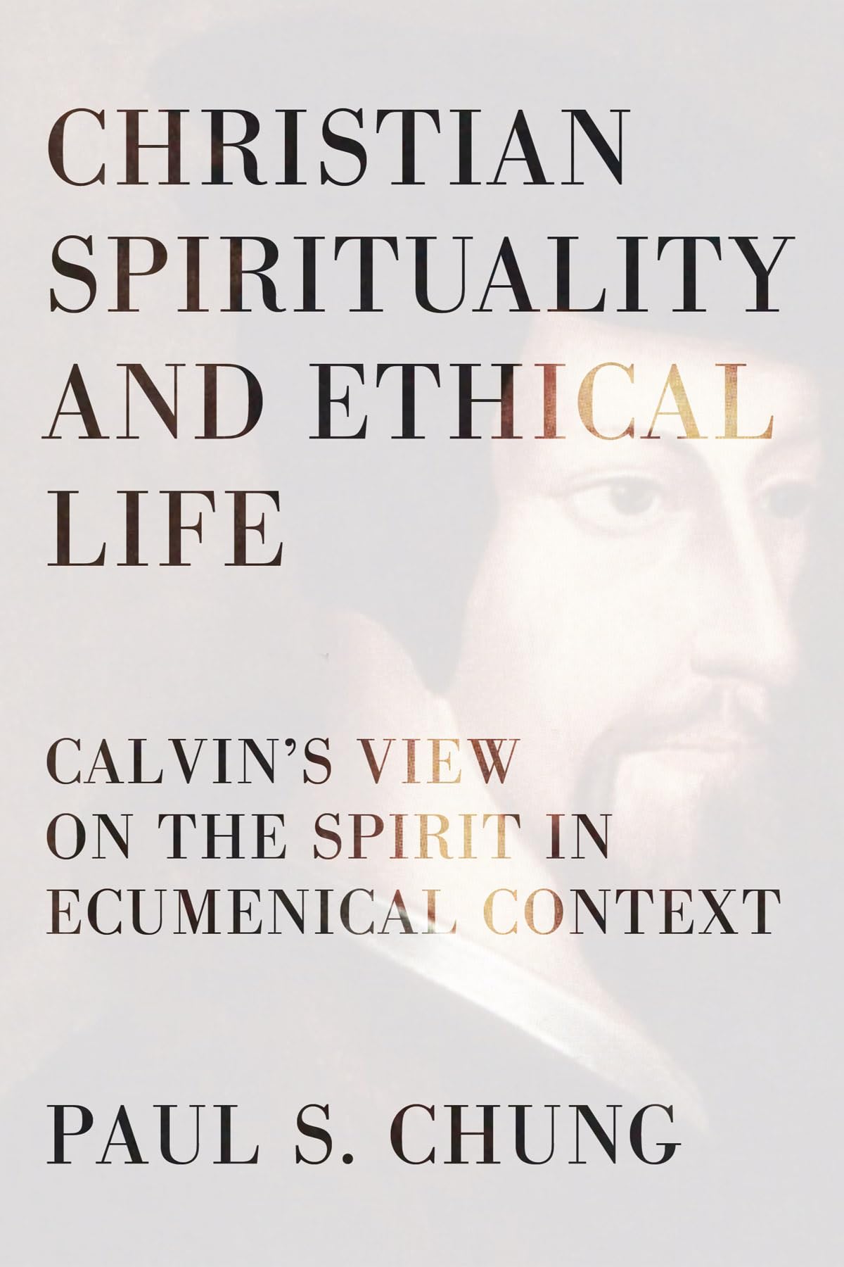 Christian Spirituality And Ethical Life: Calvin'S View On The Spirit In Ecumenical Context,Used