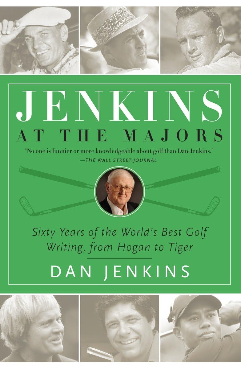 Jenkins At The Majors: Sixty Years Of The World'S Best Golf Writing, From Hogan To Tiger